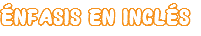 ÉNFASIS EN INGLÉS